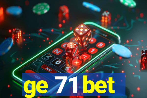 ge 71 bet